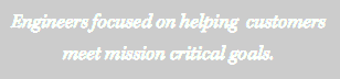 Engineers focused on helping customers meet mission critical goals. 